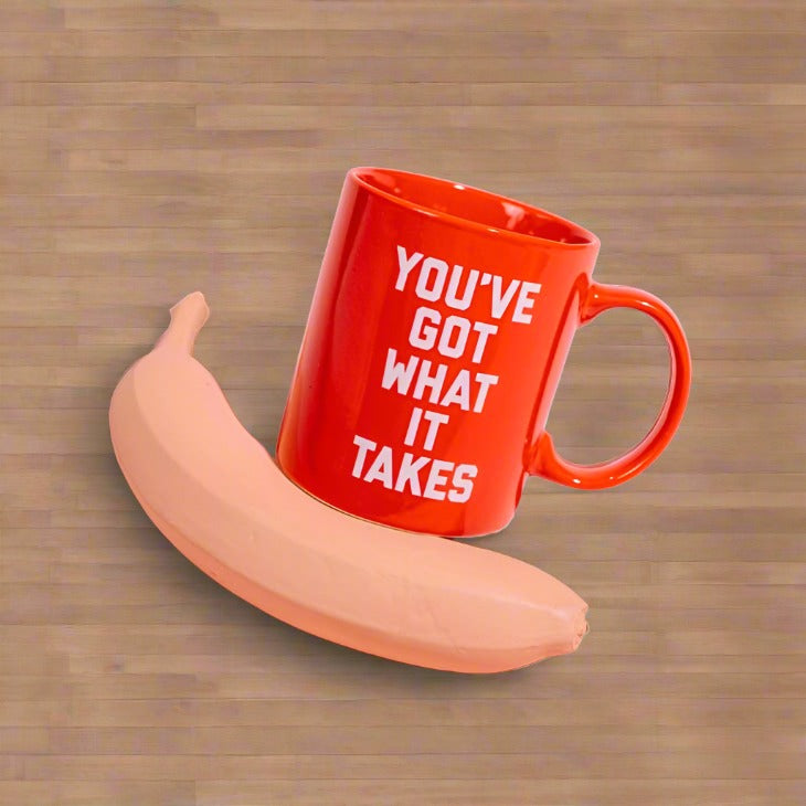 "You've Got What it Takes" Coffee Mug