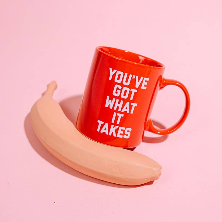 "You've Got What it Takes" Coffee Mug