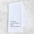 You’re Not Tequila - Tea Towel