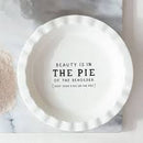 Beauty is in the Pie of the Beholder Stoneware Pie Dish