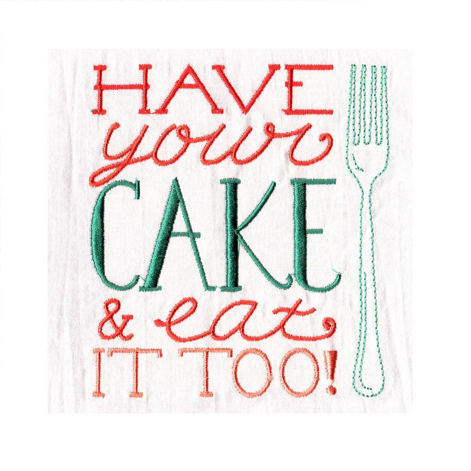 Embroidered tea towel with the phrase 'HAVE your CAKE & eat IT TOO!' featuring a fork, primarily in red and green colors on a white background.