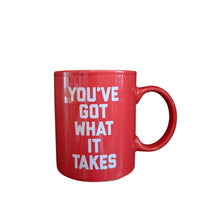 "You've Got What it Takes" Coffee Mug